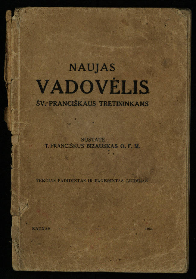 Naujas vadovėlis šv. Pranciškaus tretininkams / sustatė T. Pranciškus Bizauskas O. F. M. – 3-ias papild. ir pager. leid. – Kaunas: [s.n.], 1934. – 200 p.