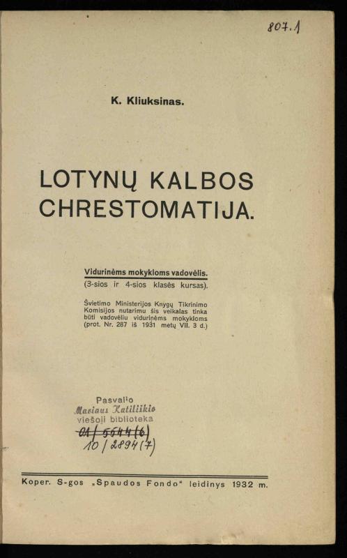 Lotynų kalbos chrestomatija: vidurinėms mokykloms vadovėlis (3-sios ir 4-sios klasės kursas) / K. Kliuksinas. – [Kaunas]: Koper. s-ga „Spaudos fondas“, 1932. – 191 p.