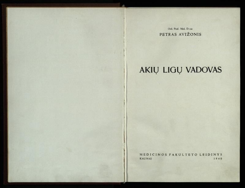 Akių ligų vadovas / Petras Avižonis. – Kaunas: Medicinos fakultetao leidinys, 1940. – VIII, 841, [2] p., 18 iliustr. lap.