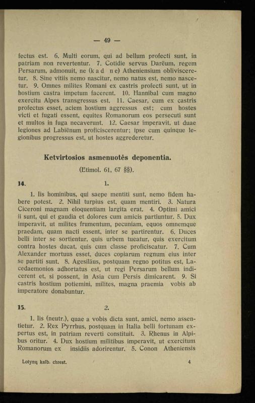 Lotynų kalbos chrestomatija: vidurinėms mokykloms vadovėlis (3-sios ir 4-sios klasės kursas) / K. Kliuksinas. – [Kaunas]: Koper. s-ga „Spaudos fondas“, 1932. – 191 p.
