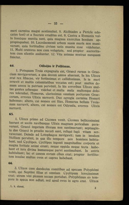 Lotynų kalbos chrestomatija: vidurinėms mokykloms vadovėlis (3-sios ir 4-sios klasės kursas) / K. Kliuksinas. – [Kaunas]: Koper. s-ga „Spaudos fondas“, 1932. – 191 p.