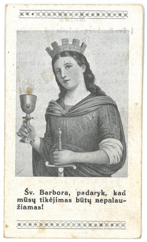 Religinis paveikslėlis-kortelė. „Šv. Barbora, padaryk, kad mūsų tikėjimas būtų nepalaužiamas!“ Kituose lapuose – „Šv. Barbora“, malda „Į šv. Barborą laimingai mirčiai išprašyti“, „Pasiaukojimo ir padėkos mada“