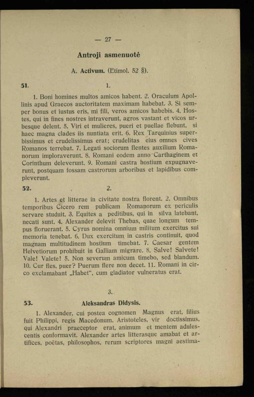 Lotynų kalbos chrestomatija: vidurinėms mokykloms vadovėlis (3-sios ir 4-sios klasės kursas) / K. Kliuksinas. – [Kaunas]: Koper. s-ga „Spaudos fondas“, 1932. – 191 p.