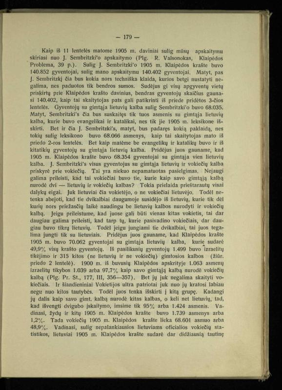 Tautiniai santykiai Maž. Lietuvoje ligi Didžiojo karo istorijos ir statistikos šviesoje
/ Vincas Vileišis. – Kaunas: Politinių ir socialinių mokslų institutas, 1935. – 271, [3] p.