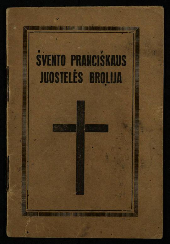 Švento Pranciškaus Asyžiečio juostelės brolija / sustatė T. Pranciškus Bizauskas O. F. M. – Kaunas: [s.n.], 1931. – 23 p.