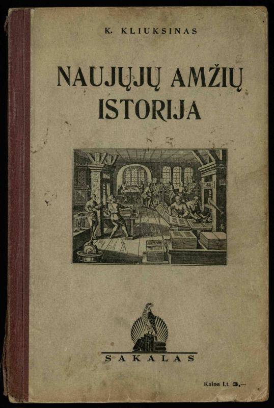 Naujųjų amžių istorija: vadovėlis vidurinėms mokykloms / K. Kliuksinas. – Kaunas: Sakalas, 1936. – 160 p.