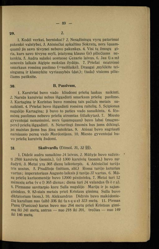 Lotynų kalbos chrestomatija: vidurinėms mokykloms vadovėlis (3-sios ir 4-sios klasės kursas) / K. Kliuksinas. – [Kaunas]: Koper. s-ga „Spaudos fondas“, 1932. – 191 p.